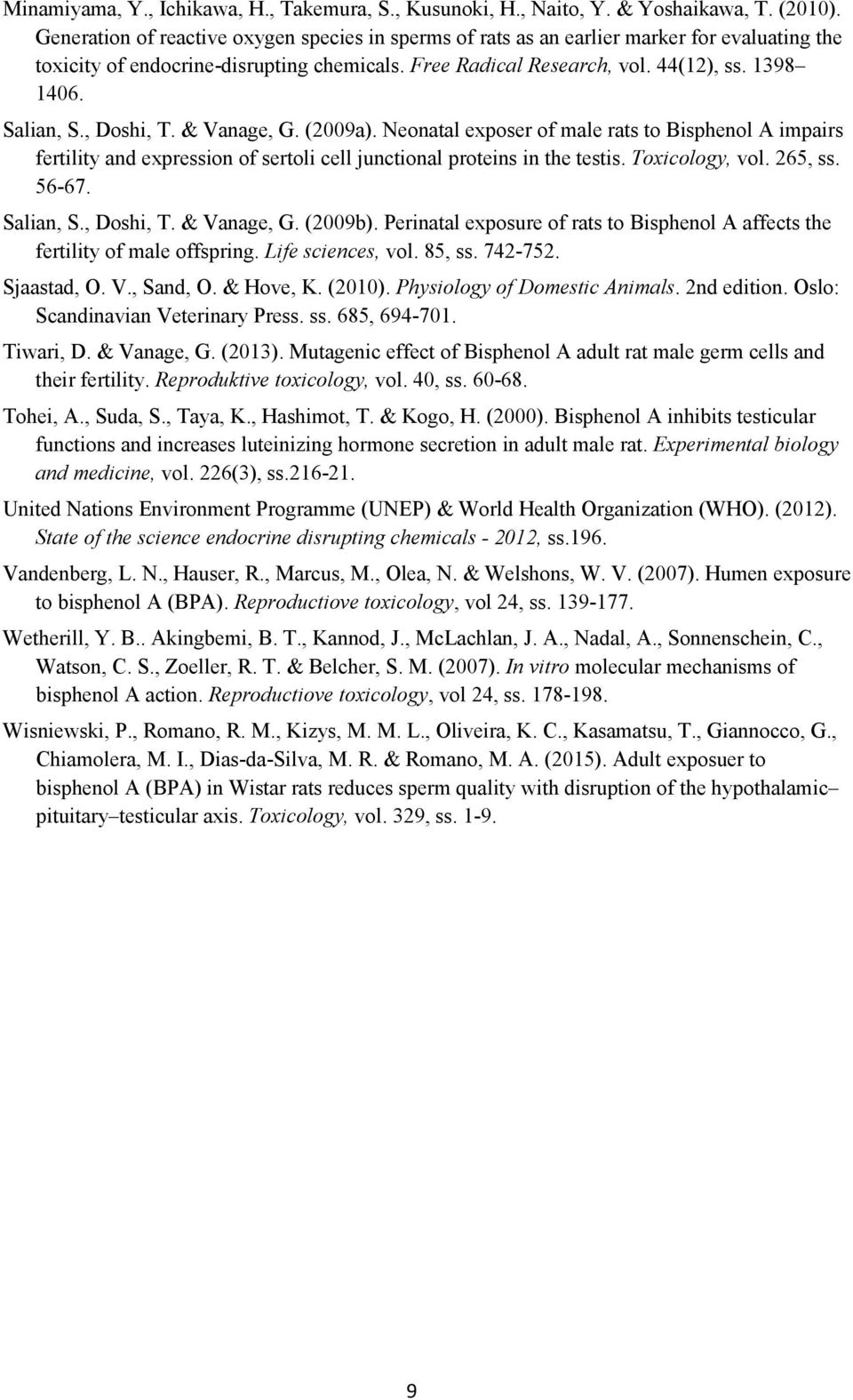 Salian, S., Doshi, T. & Vanage, G. (2009a). Neonatal exposer of male rats to Bisphenol A impairs fertility and expression of sertoli cell junctional proteins in the testis. Toxicology, vol. 265, ss.