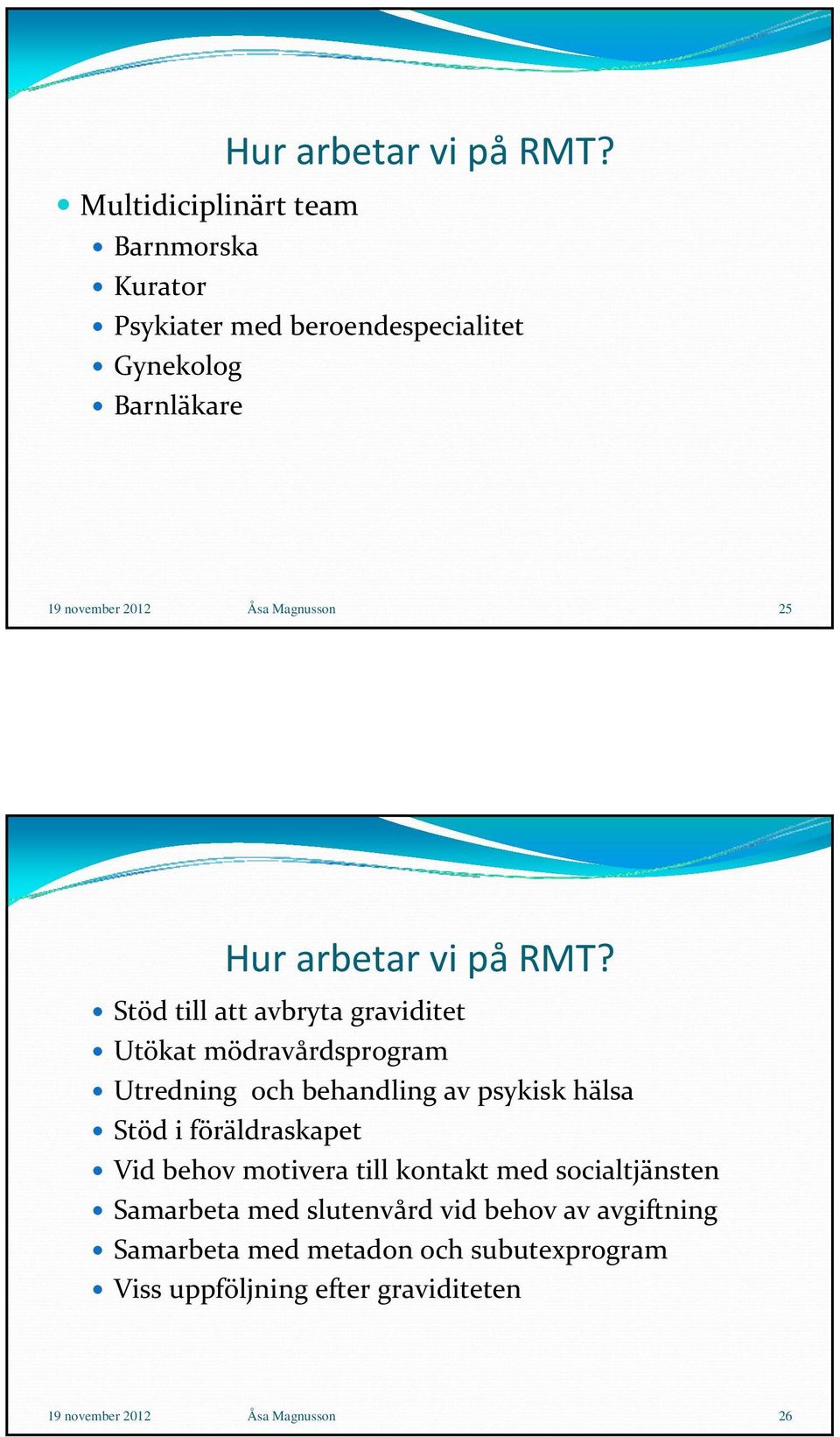 25  Stöd till att avbryta graviditet Utökat mödravårdsprogram Utredning och behandling av psykisk hälsa Stöd i föräldraskapet