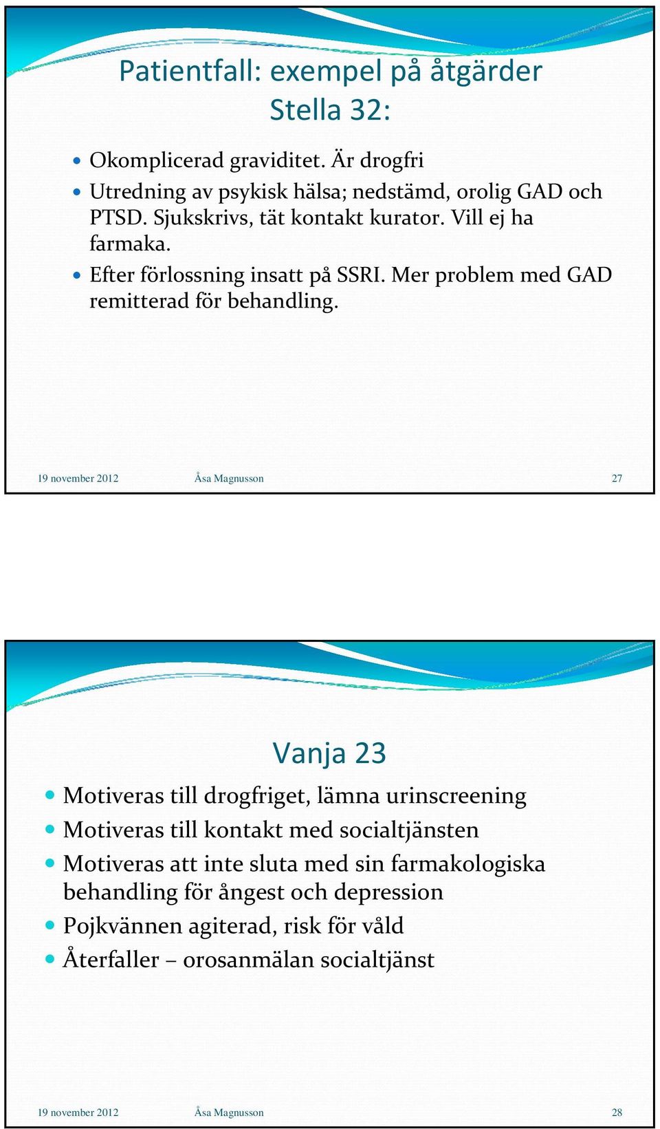 19 november 2012 Åsa Magnusson 27 Vanja 23 Motiveras till drogfriget, lämna urinscreening Motiveras till kontakt med socialtjänsten Motiveras att