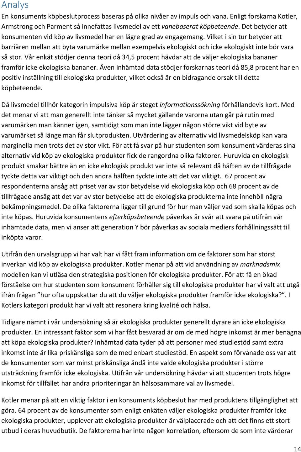 Vilket i sin tur betyder att barriären mellan att byta varumärke mellan exempelvis ekologiskt och icke ekologiskt inte bör vara så stor.