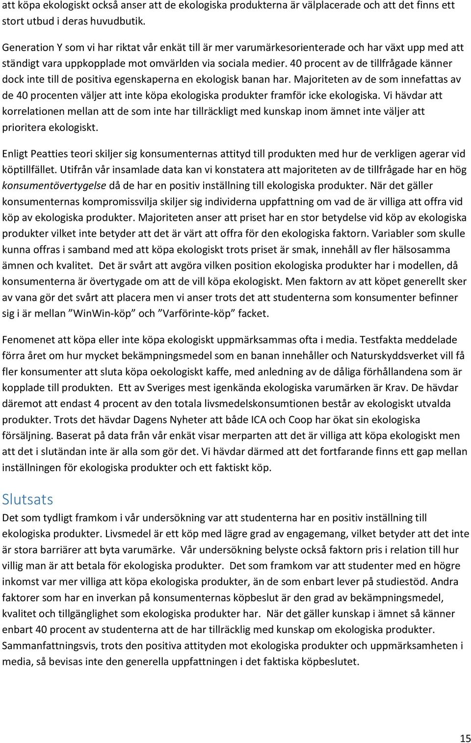 40 procent av de tillfrågade känner dock inte till de positiva egenskaperna en ekologisk banan har.