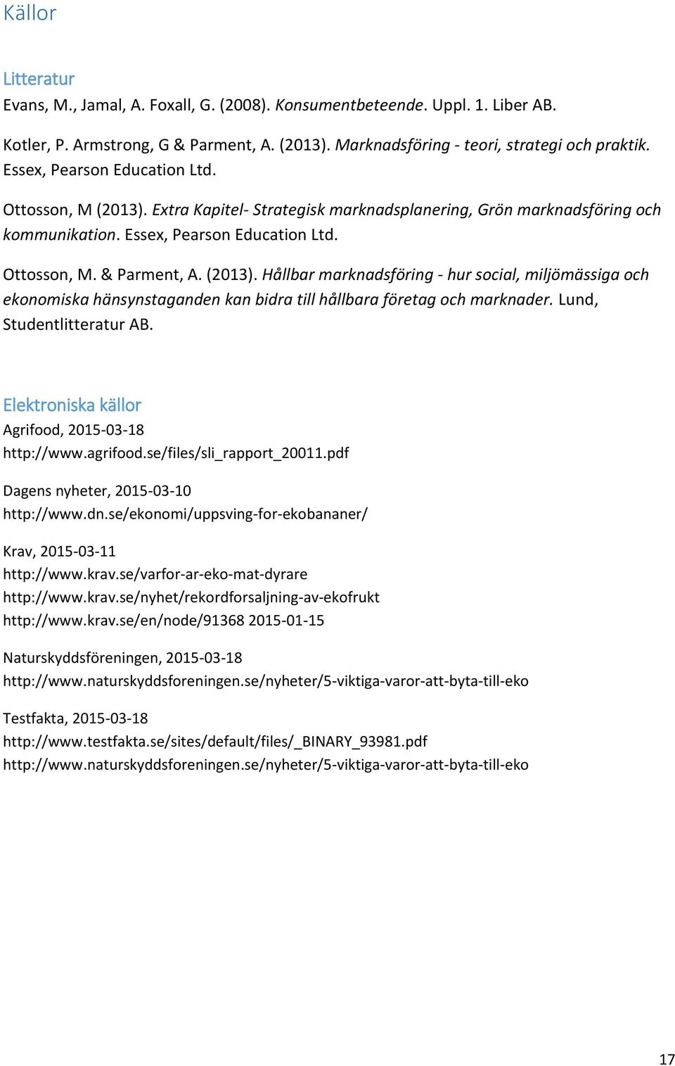 Lund, Studentlitteratur AB. Elektroniska källor Agrifood, 2015-03-18 http://www.agrifood.se/files/sli_rapport_20011.pdf Dagens nyheter, 2015-03-10 http://www.dn.