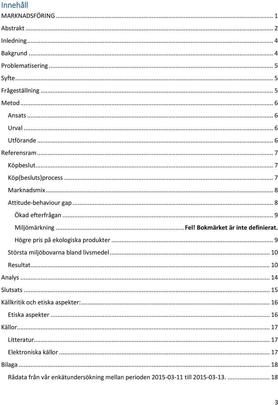 Bokmärket är inte definierat. Högre pris på ekologiska produkter... 9 Största miljöbovarna bland livsmedel... 10 Resultat... 10 Analys... 14 Slutsats.