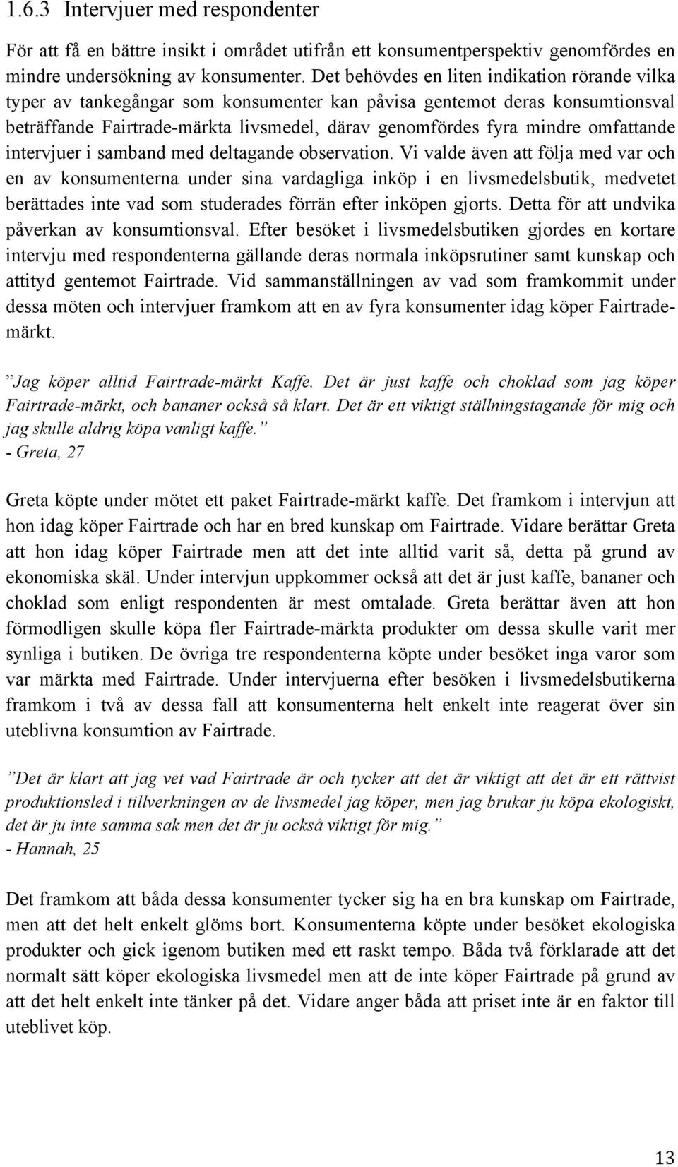 omfattande intervjuer i samband med deltagande observation.