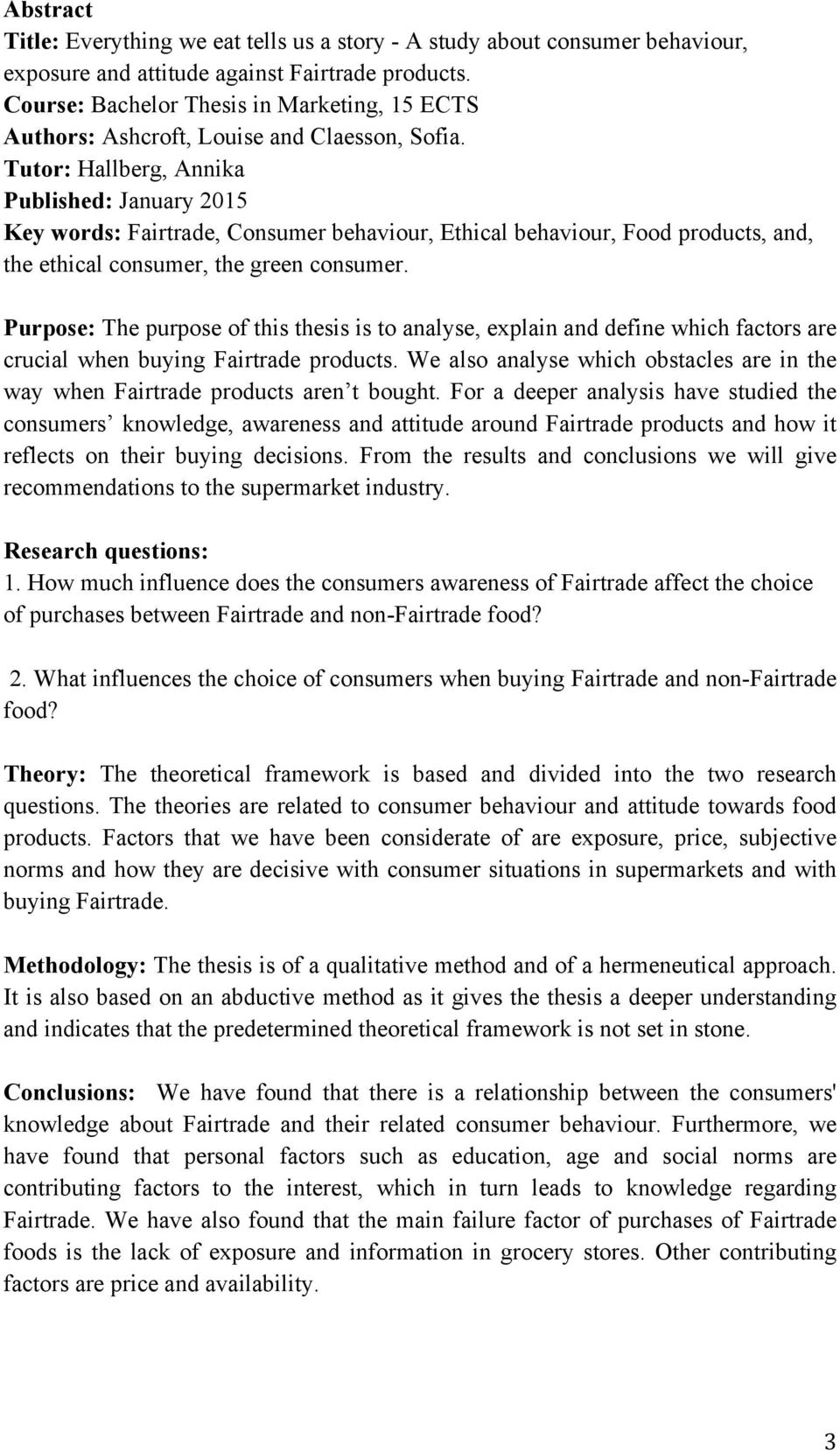Tutor: Hallberg, Annika Published: January 2015 Key words: Fairtrade, Consumer behaviour, Ethical behaviour, Food products, and, the ethical consumer, the green consumer.