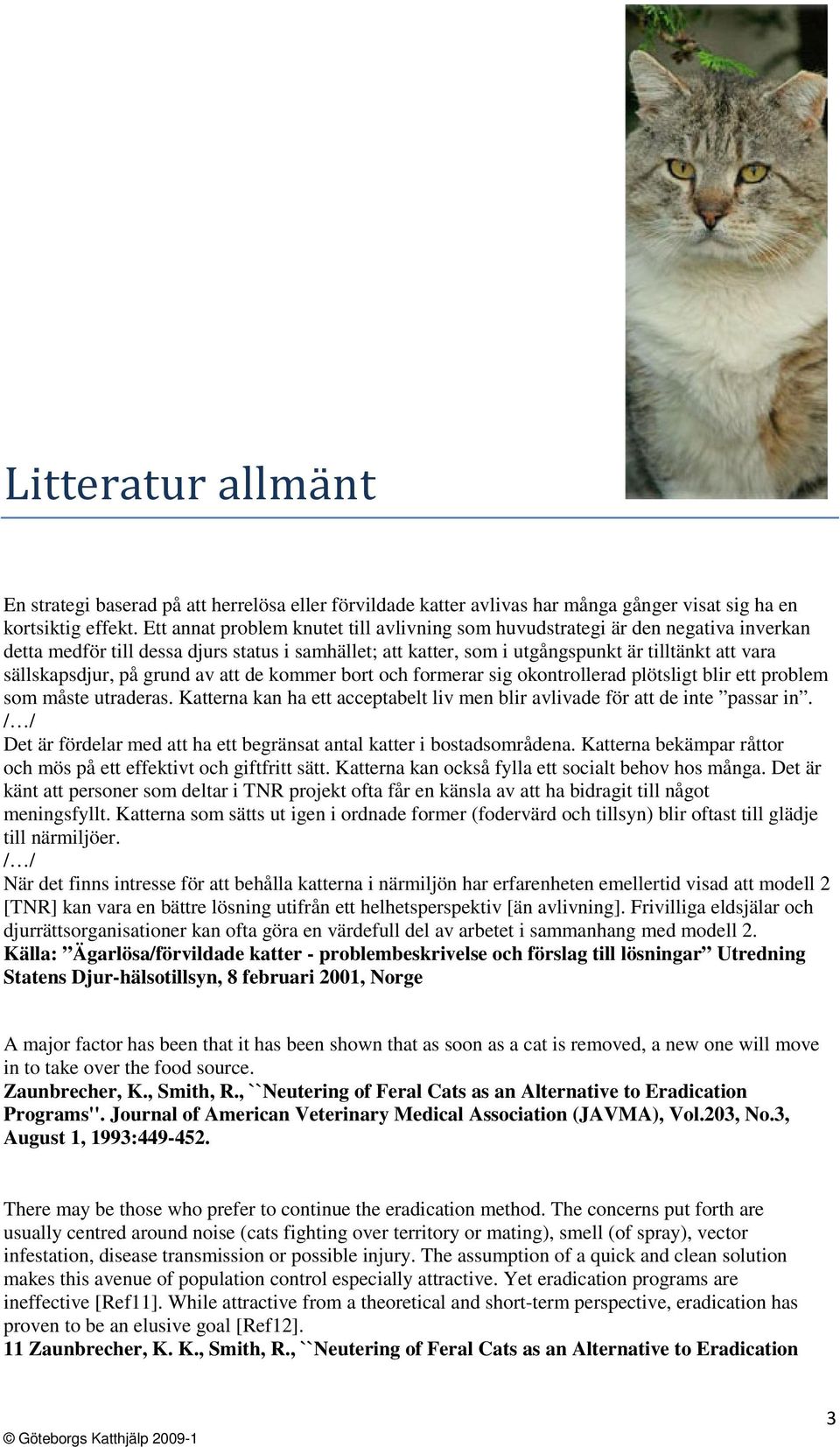 sällskapsdjur, på grund av att de kommer bort och formerar sig okontrollerad plötsligt blir ett problem som måste utraderas.