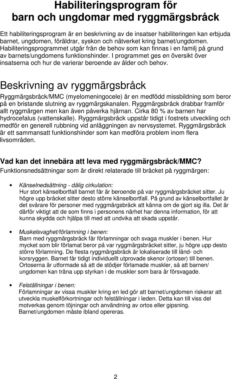 I programmet ges en översikt över insatserna och hur de varierar beroende av ålder och behov.