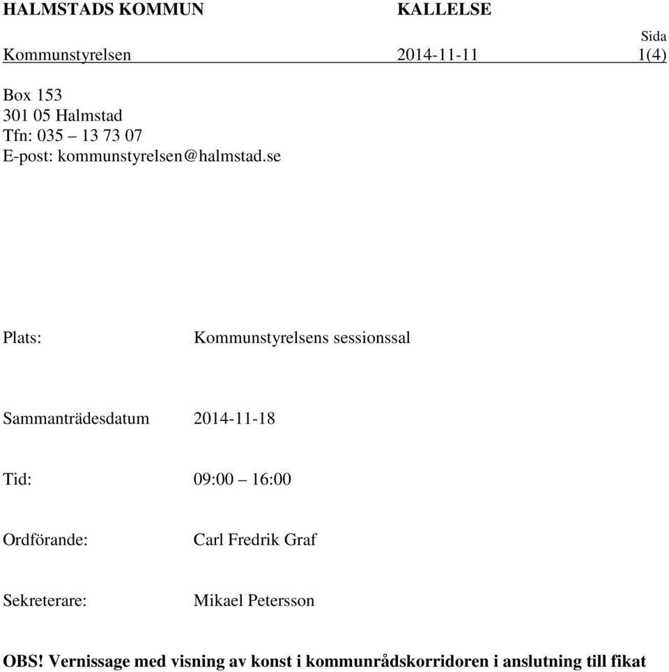 se Plats: Kommunstyrelsens sessionssal Sammanträdesdatum 2014-11-18 Tid: 09:00 16:00