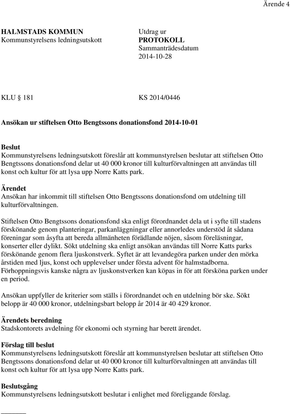 för att lysa upp Norre Katts park. Ärendet Ansökan har inkommit till stiftelsen Otto Bengtssons donationsfond om utdelning till kulturförvaltningen.