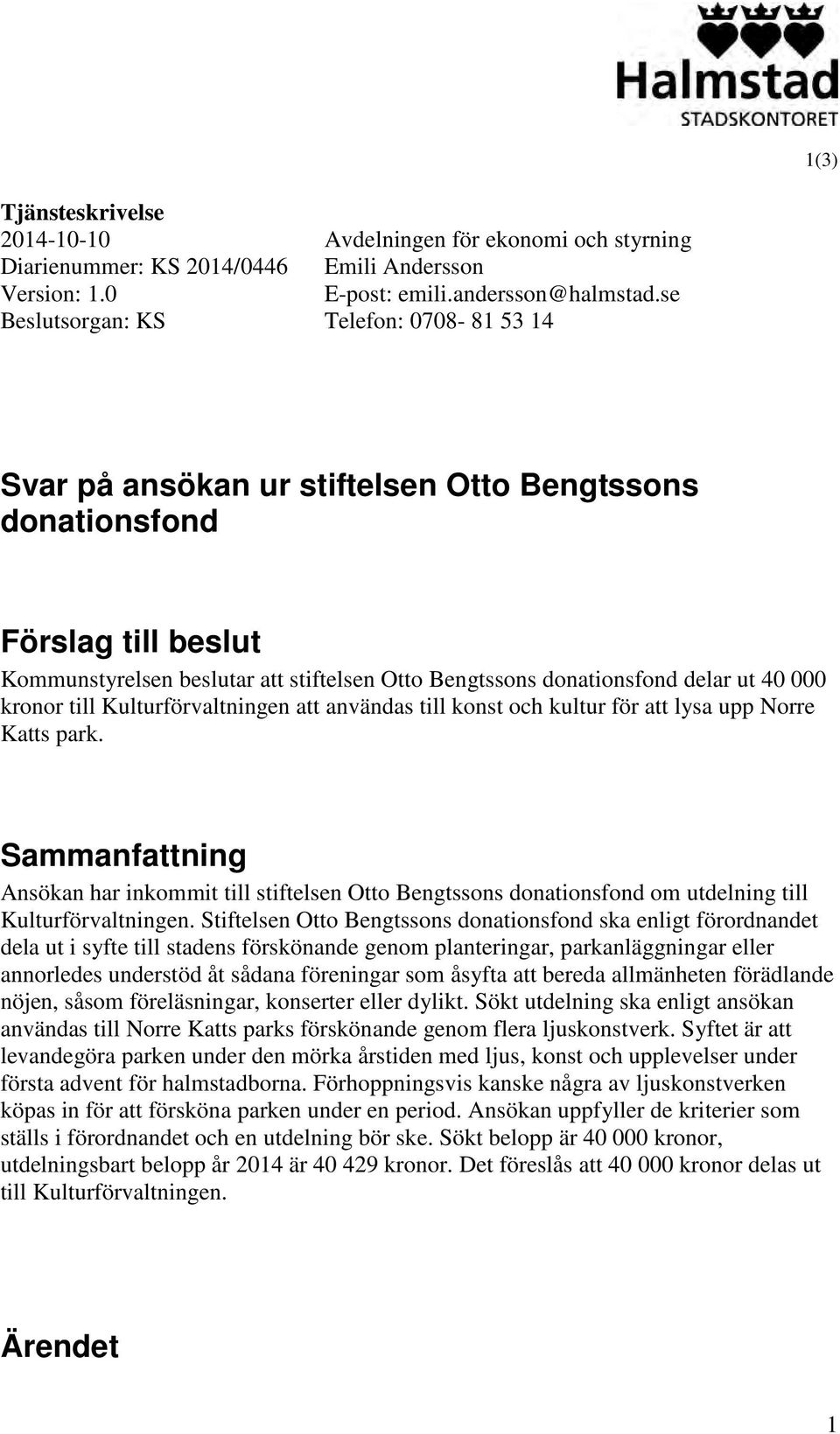 till Kulturförvaltningen att användas till konst och kultur för att lysa upp Norre Katts park.
