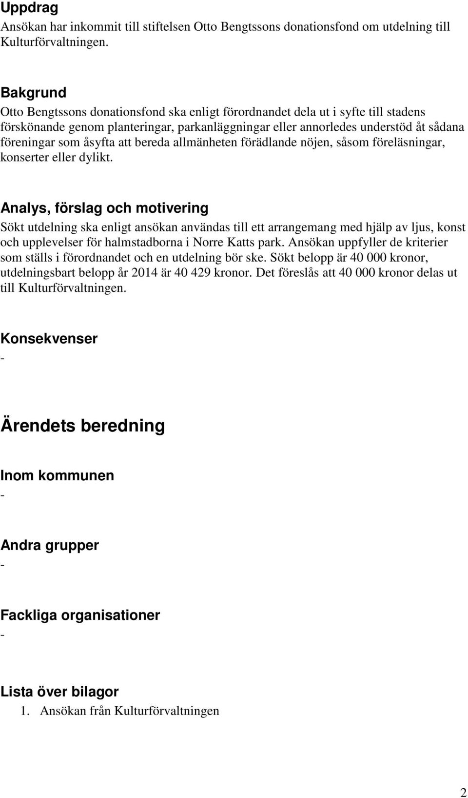 att bereda allmänheten förädlande nöjen, såsom föreläsningar, konserter eller dylikt.