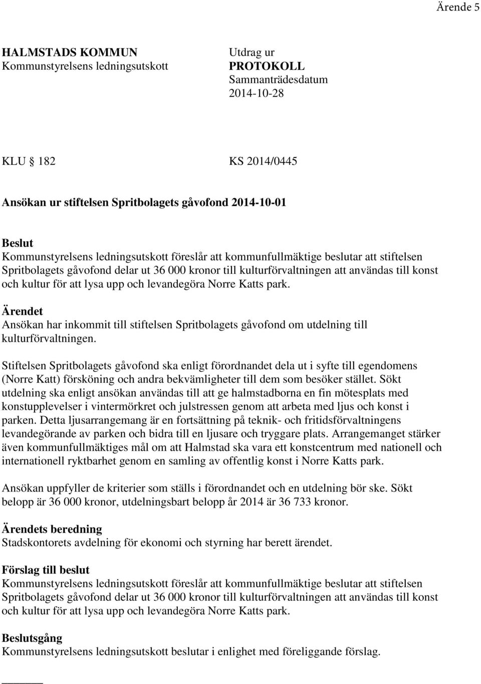att lysa upp och levandegöra Norre Katts park. Ärendet Ansökan har inkommit till stiftelsen Spritbolagets gåvofond om utdelning till kulturförvaltningen.