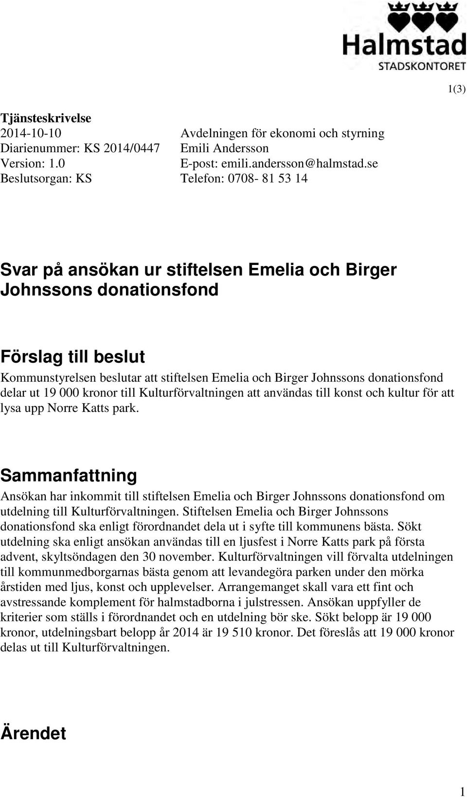 delar ut 19 000 kronor till Kulturförvaltningen att användas till konst och kultur för att lysa upp Norre Katts park.