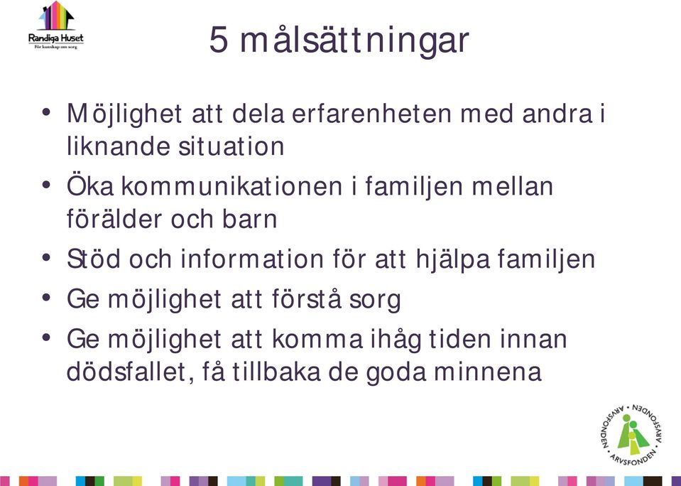 och information för att hjälpa familjen Ge möjlighet att förstå sorg Ge