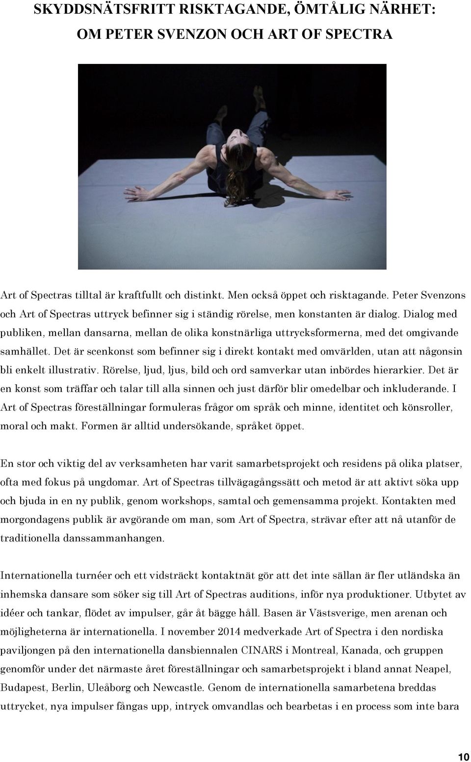 Dialog med publiken, mellan dansarna, mellan de olika konstnärliga uttrycksformerna, med det omgivande samhället.