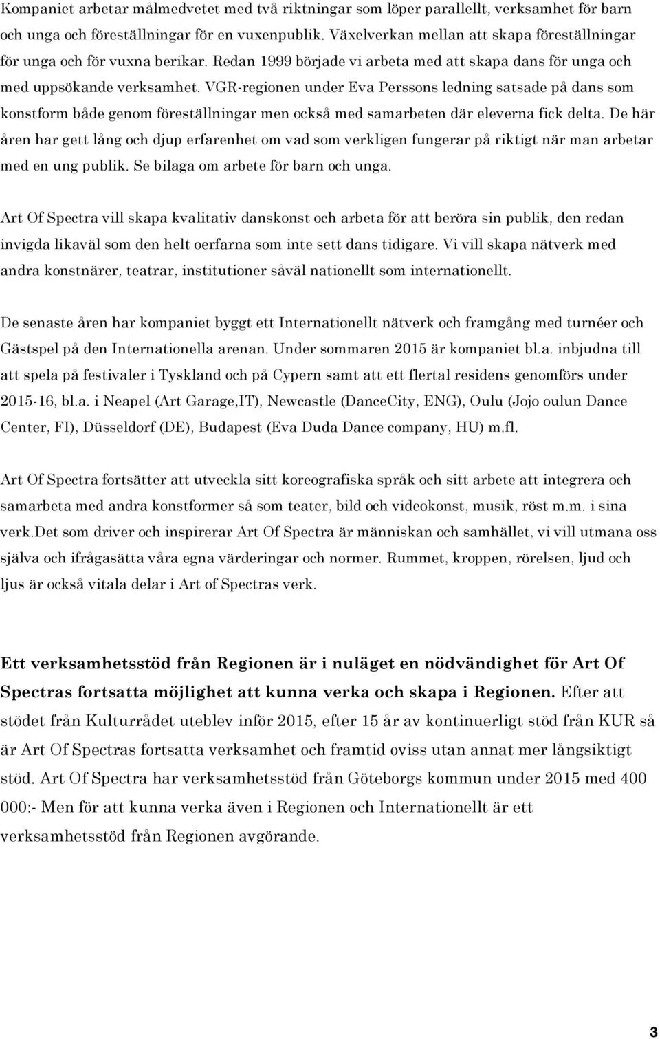 VGR-regionen under Eva Perssons ledning satsade på dans som konstform både genom föreställningar men också med samarbeten där eleverna fick delta.