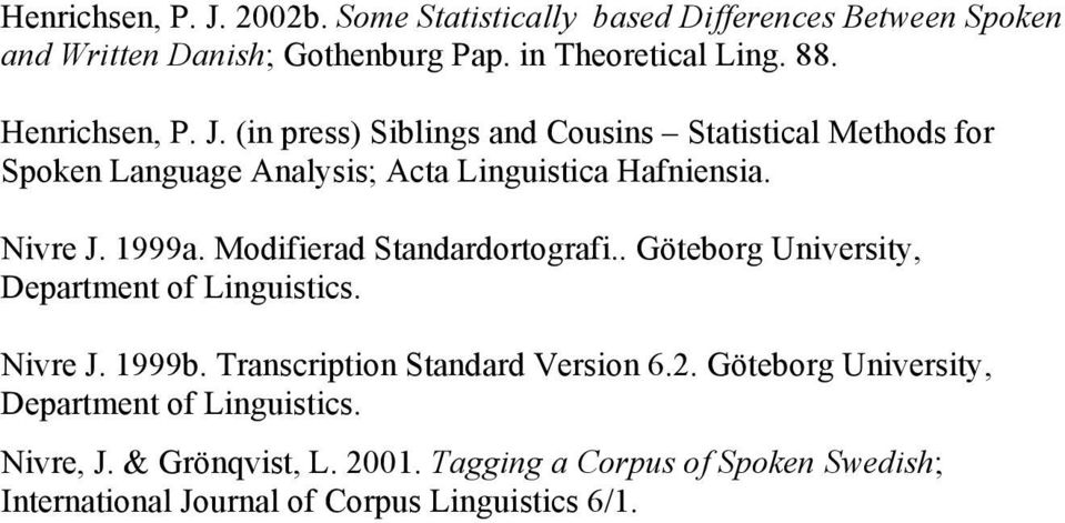 Modifierad Standardortografi.. Göteborg University, Department of Linguistics. Nivre J. 1999b. Transcription Standard Version 6.2.