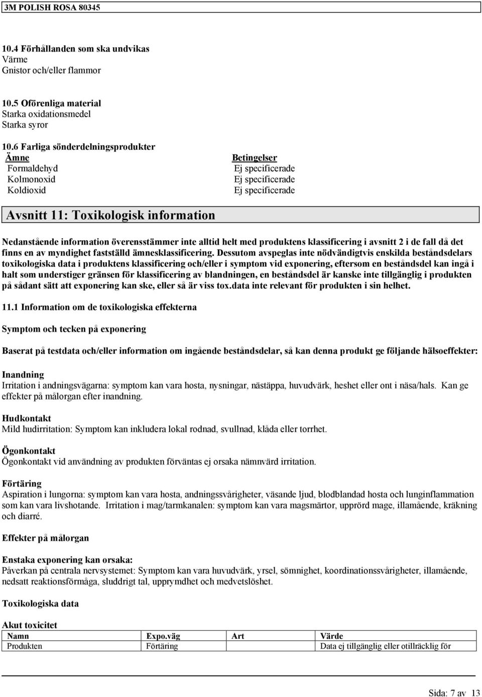 överensstämmer inte alltid helt med produktens i avsnitt 2 i de fall då det finns en av myndighet fastställd ämnes Dessutom avspeglas inte nödvändigtvis enskilda beståndsdelars toxikologiska data i