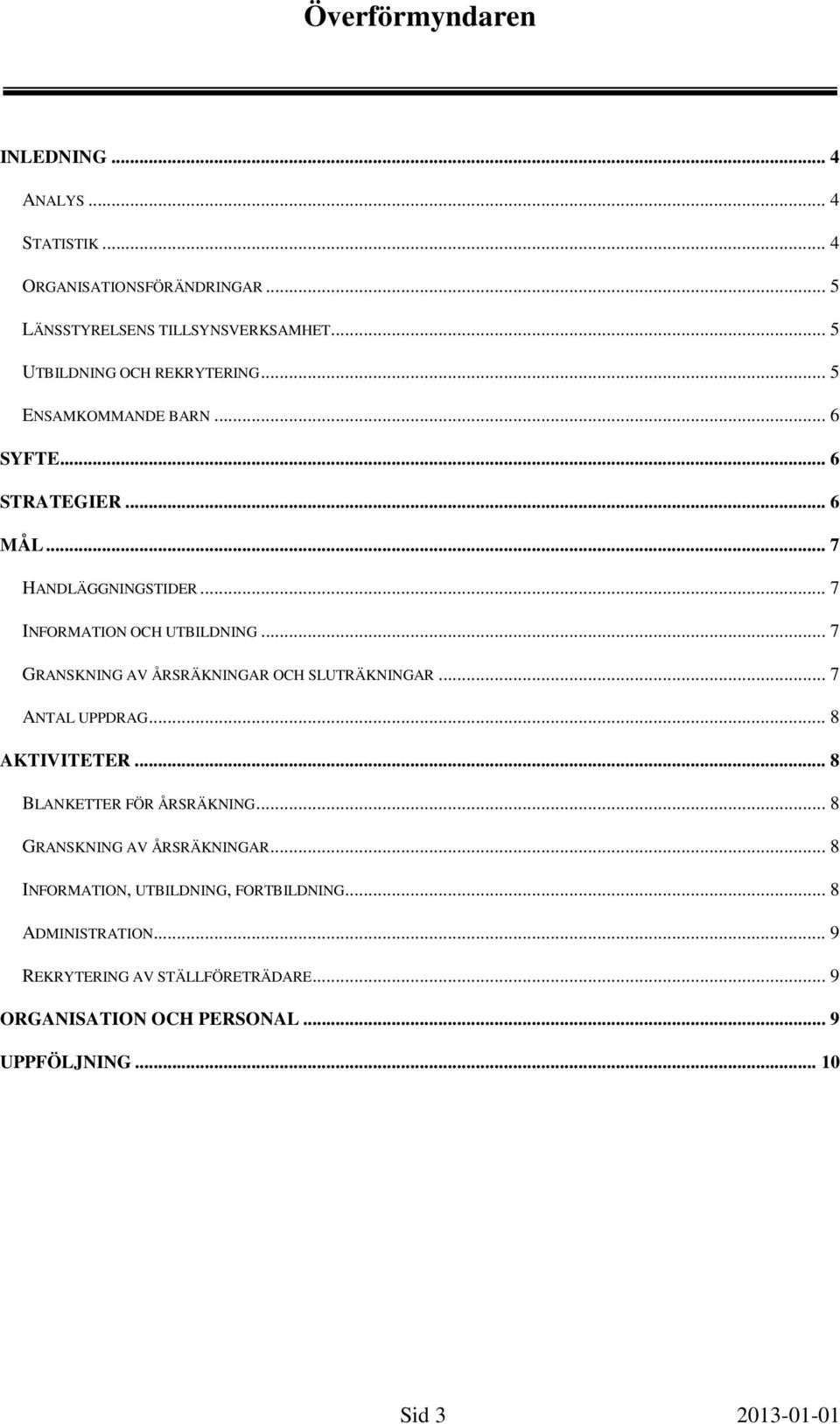 .. 7 GRANSKNING AV ÅRSRÄKNINGAR OCH SLUTRÄKNINGAR... 7 ANTAL UPPDRAG... 8 AKTIVITETER... 8 BLANKETTER FÖR ÅRSRÄKNING.