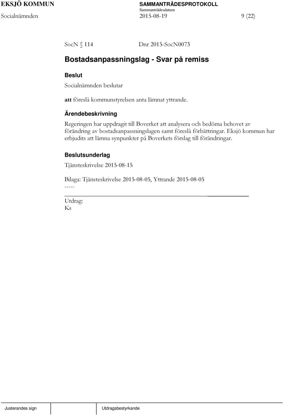 Regeringen har uppdragit till Boverket att analysera och bedöma behovet av förändring av bostadsanpassningslagen samt