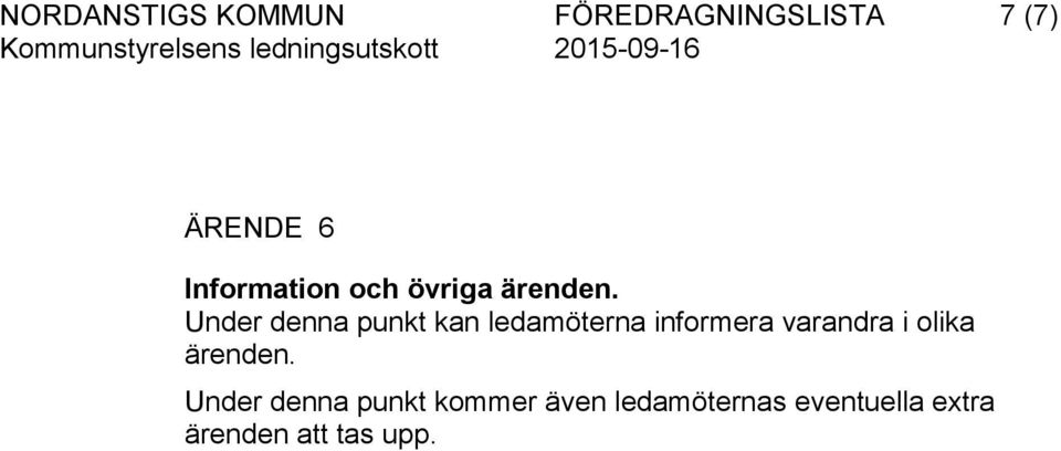 Under denna punkt kan ledamöterna informera varandra i