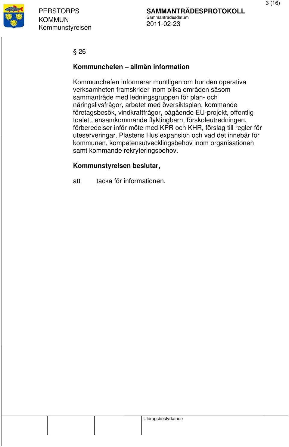 offentlig toalett, ensamkommande flyktingbarn, förskoleutredningen, förberedelser inför möte med KPR och KHR, förslag till regler för uteserveringar,