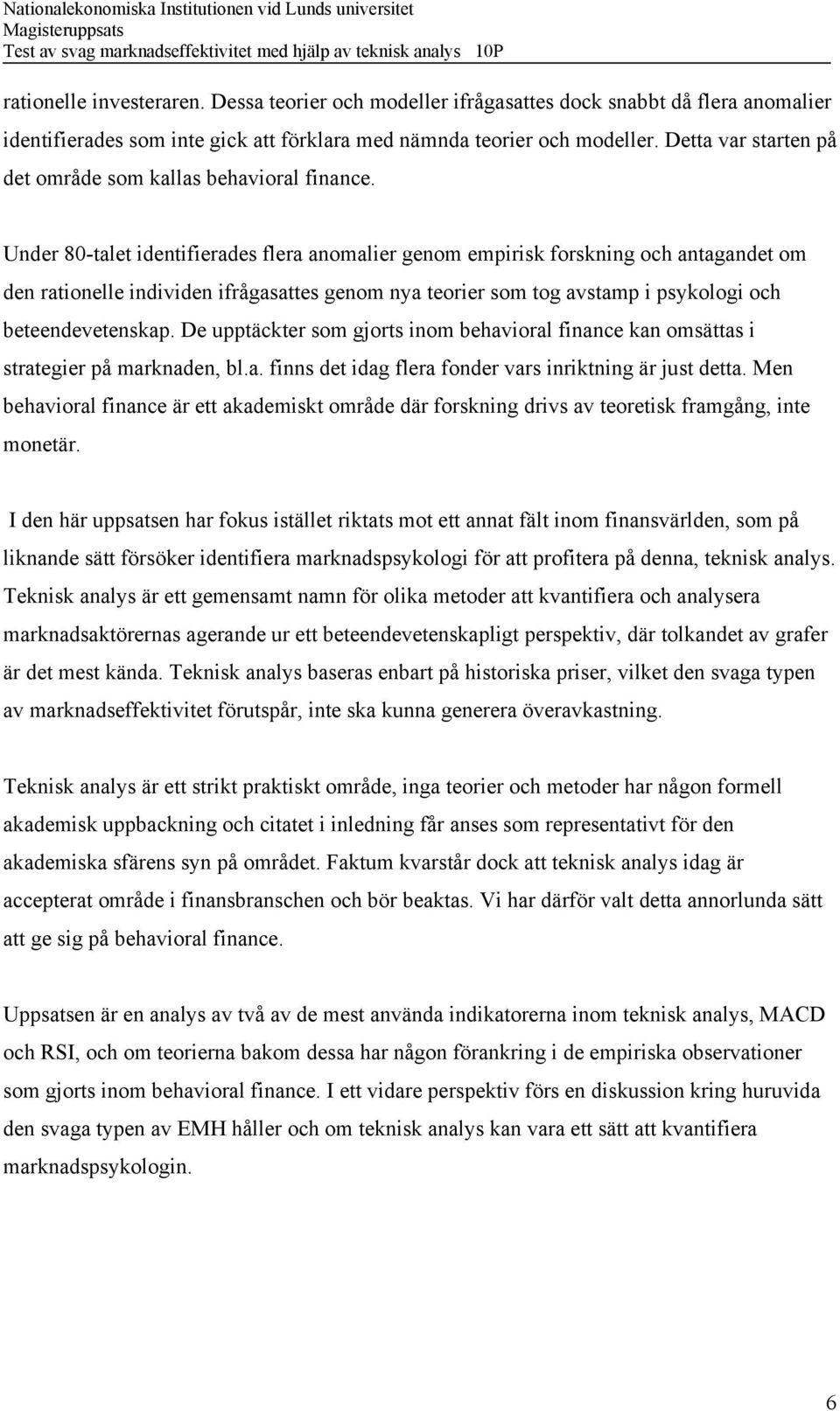 Under 80-talet identifierades flera anomalier genom empirisk forskning och antagandet om den rationelle individen ifrågasattes genom nya teorier som tog avstamp i psykologi och beteendevetenskap.