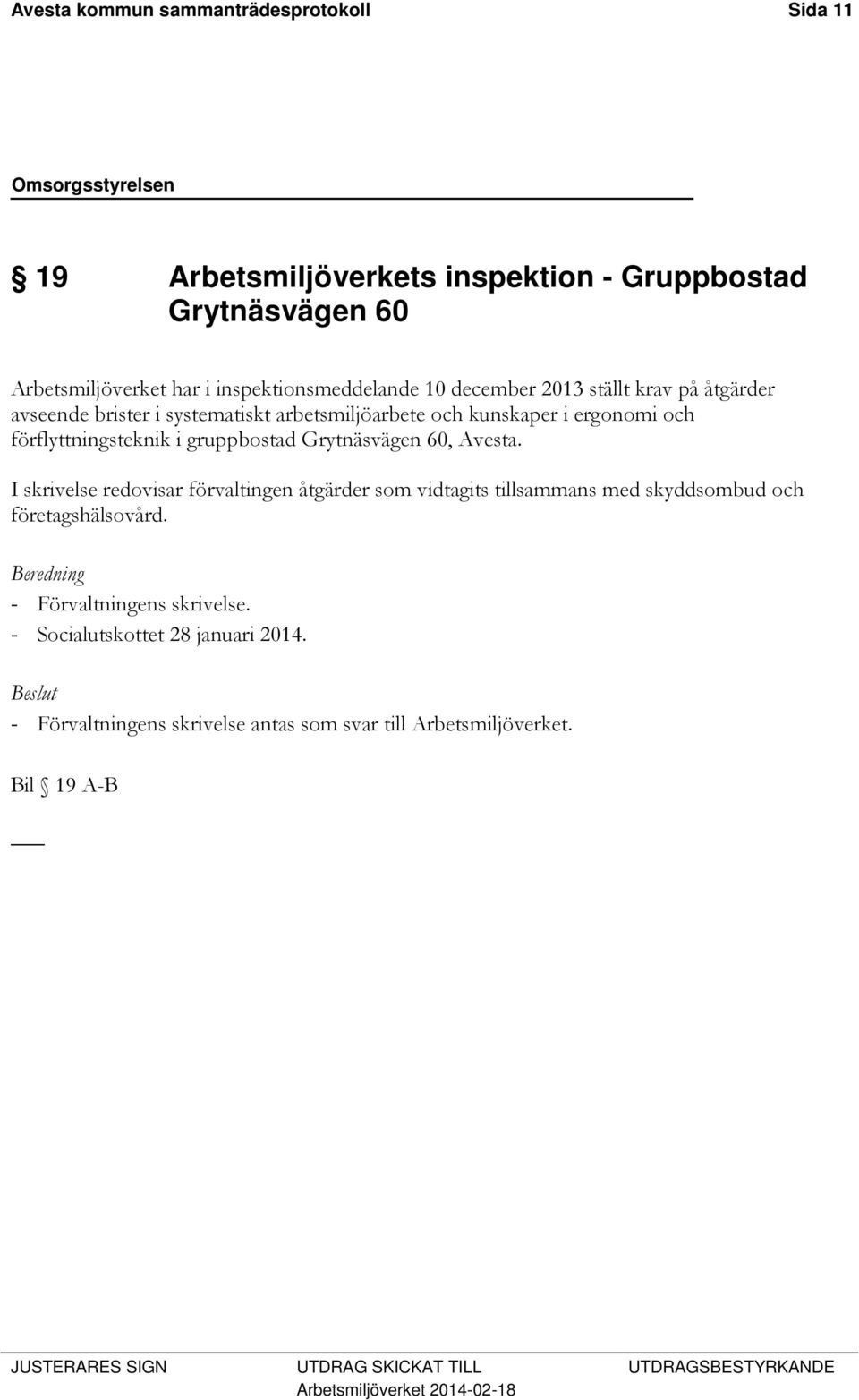 Grytnäsvägen 60, Avesta. I skrivelse redovisar förvaltingen åtgärder som vidtagits tillsammans med skyddsombud och företagshälsovård.