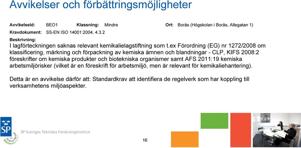 ex Förordning (EG) nr 1272/2008 om klassificering, märkning och förpackning av kemiska ämnen och blandningar - CLP, KIFS 2008:2 föreskrifter om kemiska produkter och