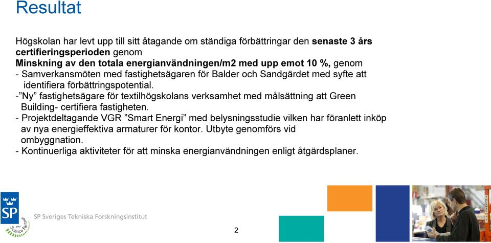 - Ny fastighetsägare för textilhögskolans verksamhet med målsättning att Green Building- certifiera fastigheten.