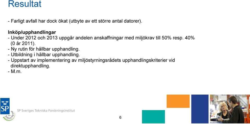 resp. 40% (0 år 2011). - Ny rutin för hållbar upphandling. - Utbildning i hållbar upphandling.