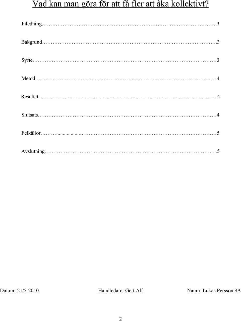 ..4 Resultat 4 Slutsats 4 Felkällor... 5 Avslutning.