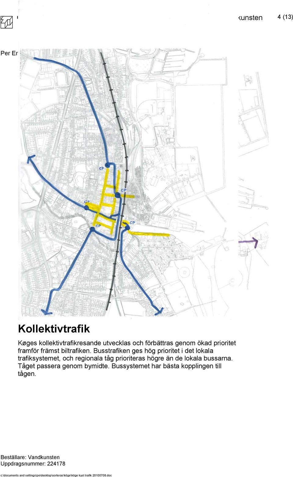 prioritet framför främst biltrafiken.