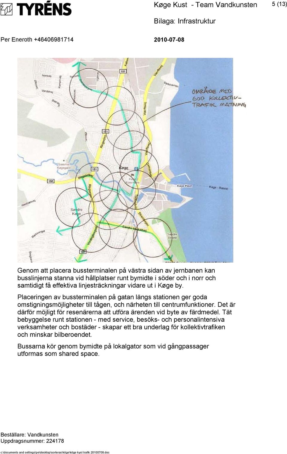 Placeringen av bussterminalen på gatan längs stationen ger goda omstigningsmöjligheter till tågen, och närheten till centrumfunktioner.