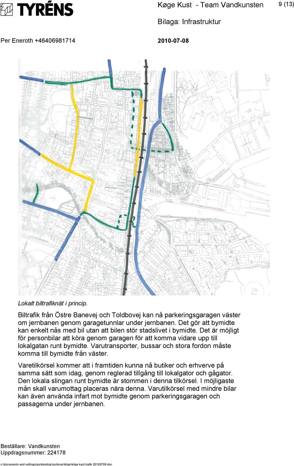 Varutransporter, bussar och stora fordon måste komma till bymidte från väster.