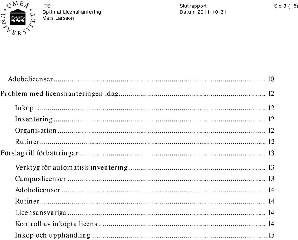 .. 13 Verktyg för automatisk inventering... 13 Campuslicenser... 13 Adobelicenser.