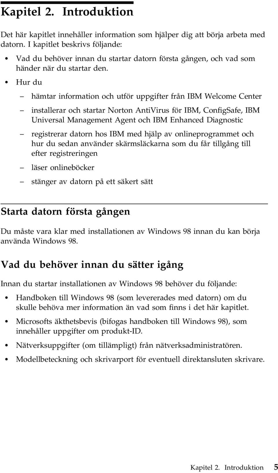 Hur du hämtar information och utför uppgifter från IBM Welcome Center installerar och startar Norton AntiVirus för IBM, ConfigSafe, IBM Universal Management Agent och IBM Enhanced Diagnostic