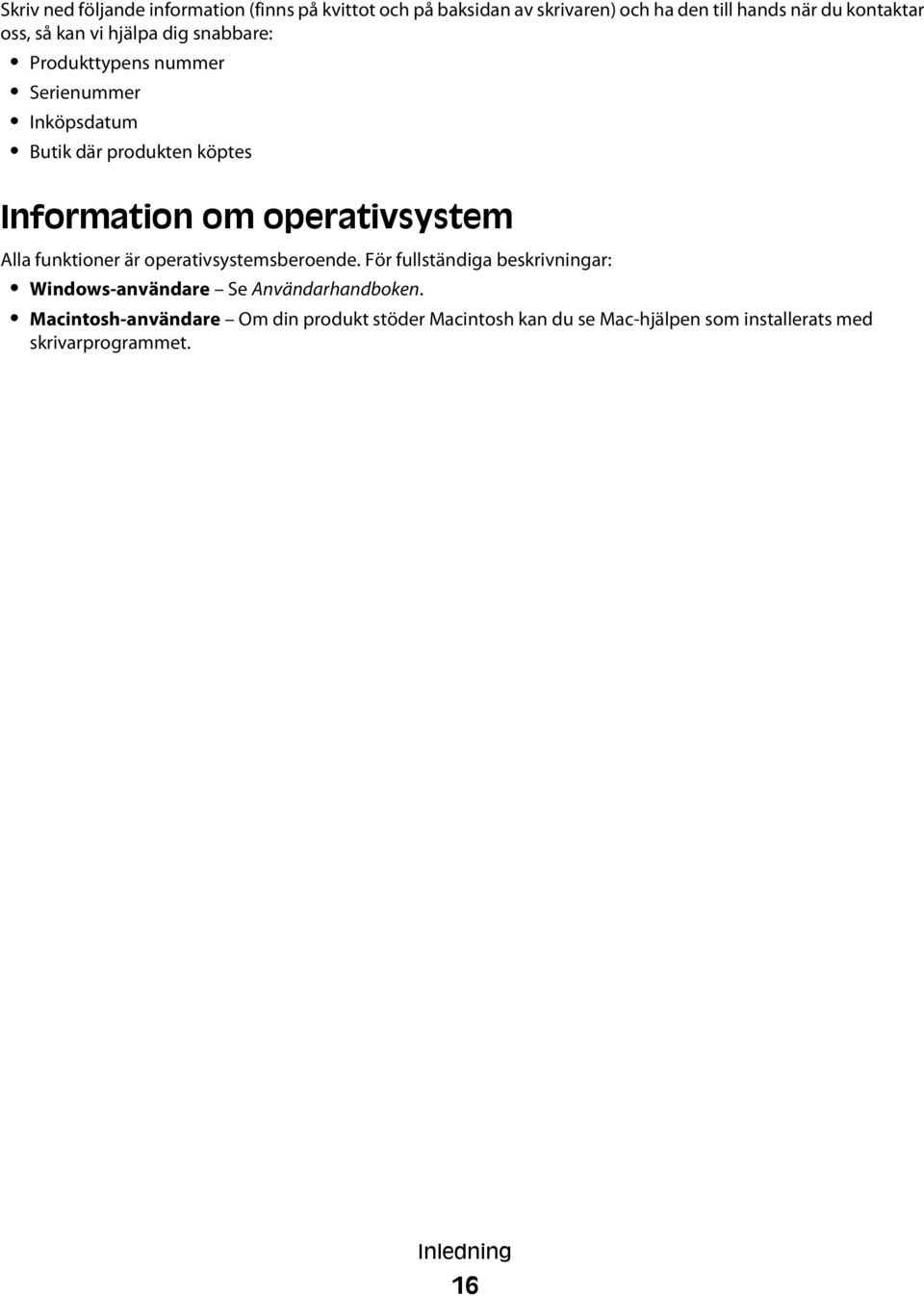 operativsystem Alla funktioner är operativsystemsberoende.