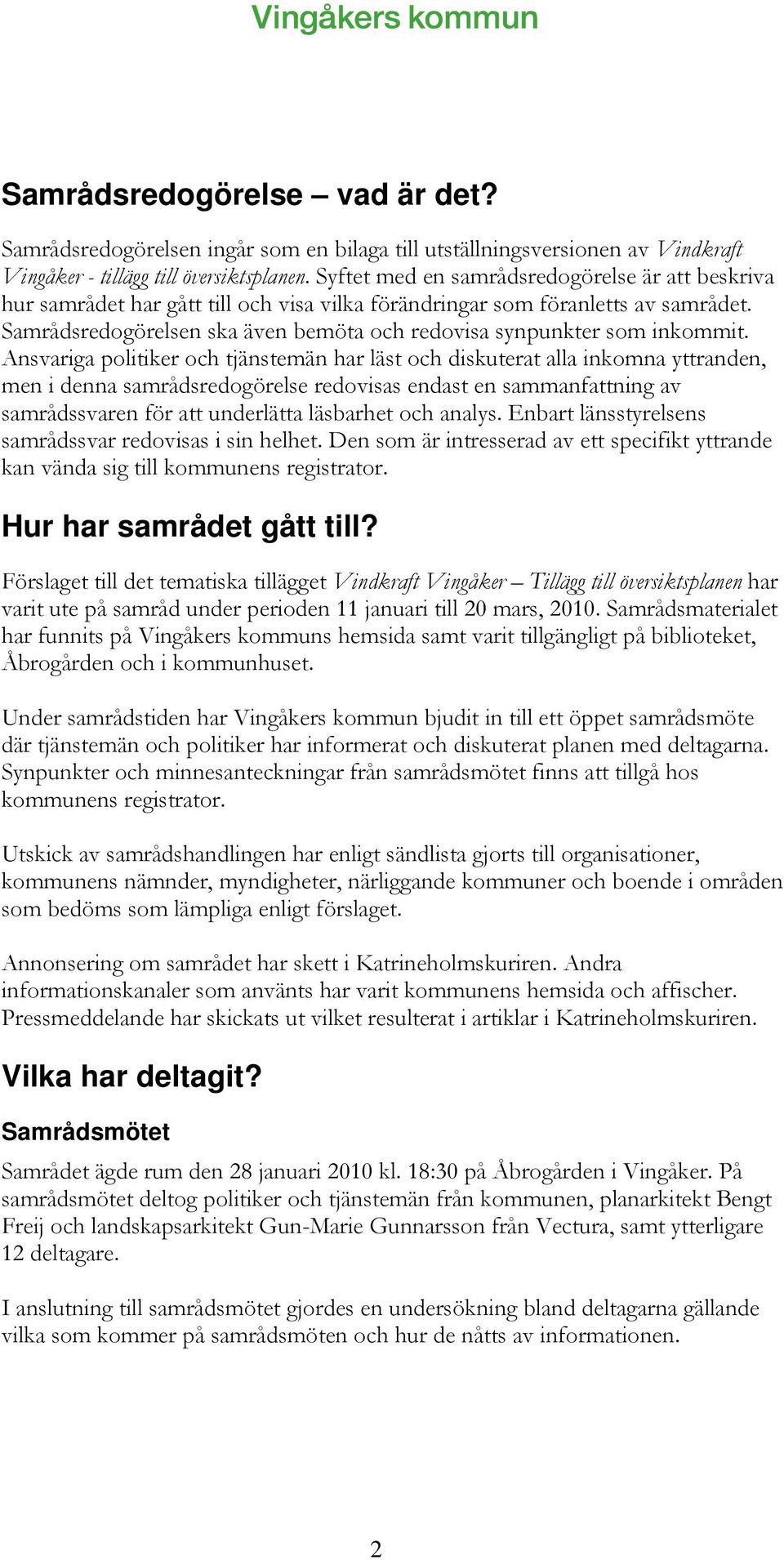 Samrådsredogörelsen ska även bemöta och redovisa synpunkter som inkommit.