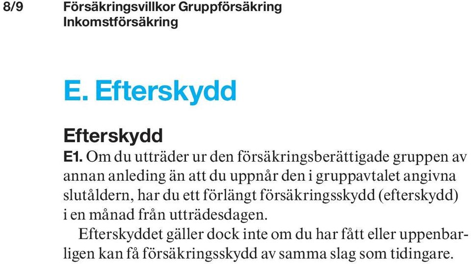 gruppavtalet angivna slutåldern, har du ett förlängt försäkringsskydd (efterskydd) i en månad från