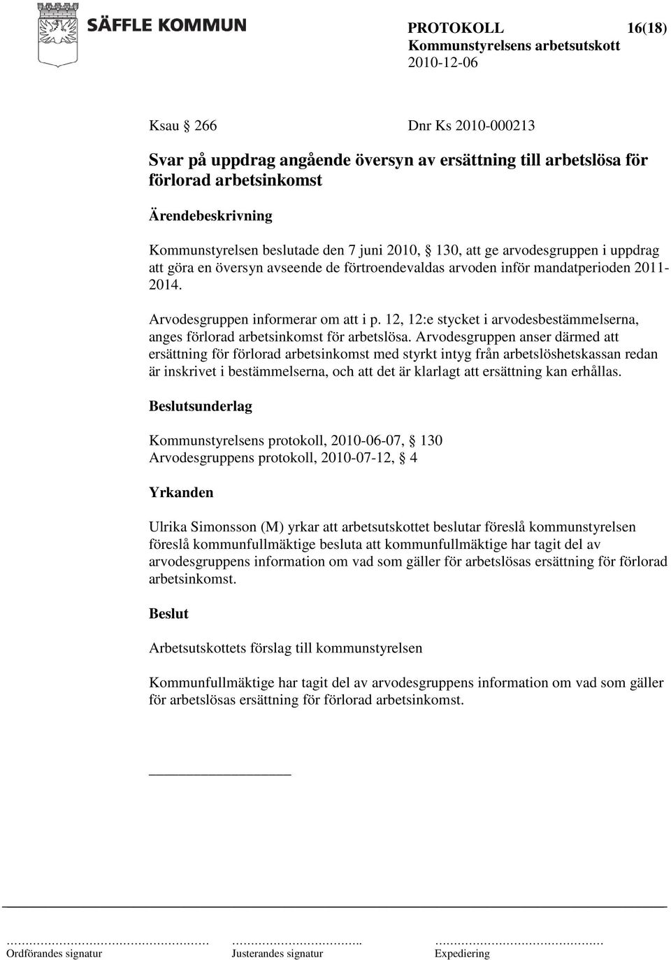 12, 12:e stycket i arvodesbestämmelserna, anges förlorad arbetsinkomst för arbetslösa.