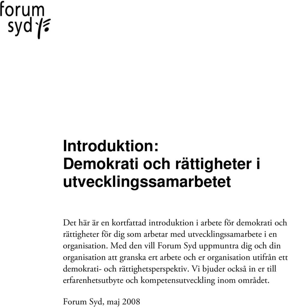 Med den vill Forum Syd uppmuntra dig och din organisation att granska ert arbete och er organisation utifrån ett