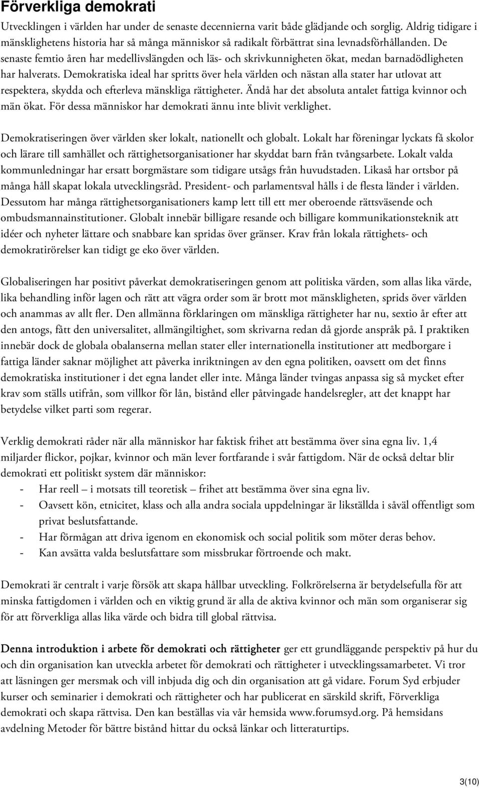 De senaste femtio åren har medellivslängden och läs- och skrivkunnigheten ökat, medan barnadödligheten har halverats.