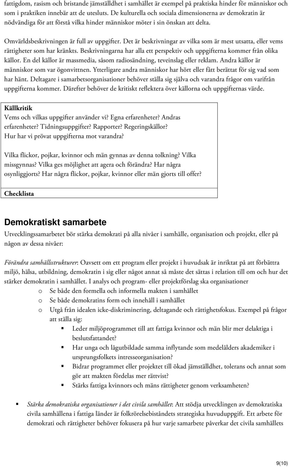 Det är beskrivningar av vilka som är mest utsatta, eller vems rättigheter som har kränkts. Beskrivningarna har alla ett perspektiv och uppgifterna kommer från olika källor.