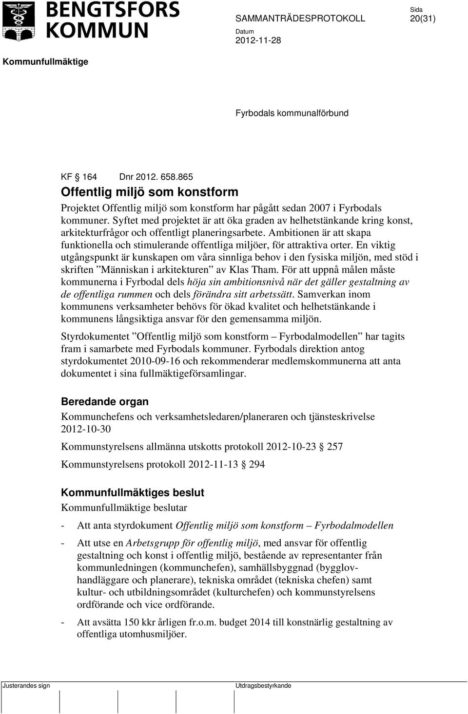 Ambitionen är att skapa funktionella och stimulerande offentliga miljöer, för attraktiva orter.