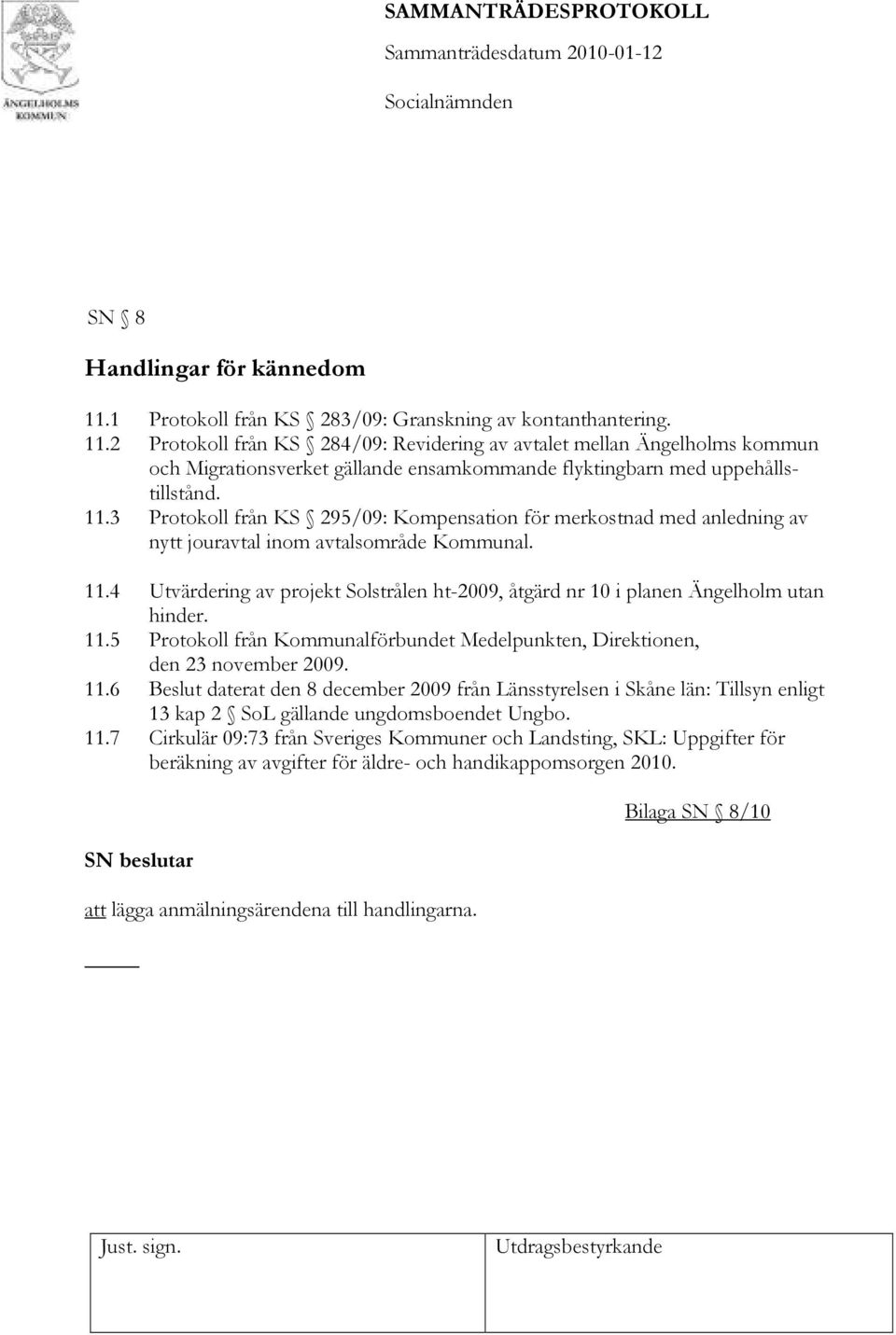 4 Utvärdering av projekt Solstrålen ht-2009, åtgärd nr 10 i planen Ängelholm utan hinder. 11.