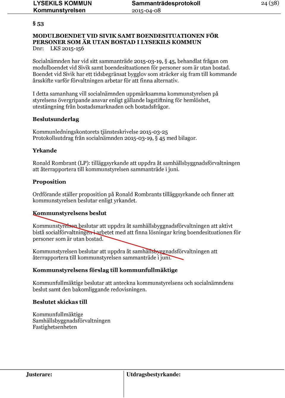 Boendet vid Sivik har ett tidsbegränsat bygglov som sträcker sig fram till kommande årsskifte varför förvaltningen arbetar för att finna alternativ.