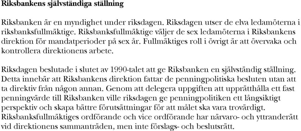 Riksdagen beslutade i slutet av 1990-talet att ge Riksbanken en självständig ställning.
