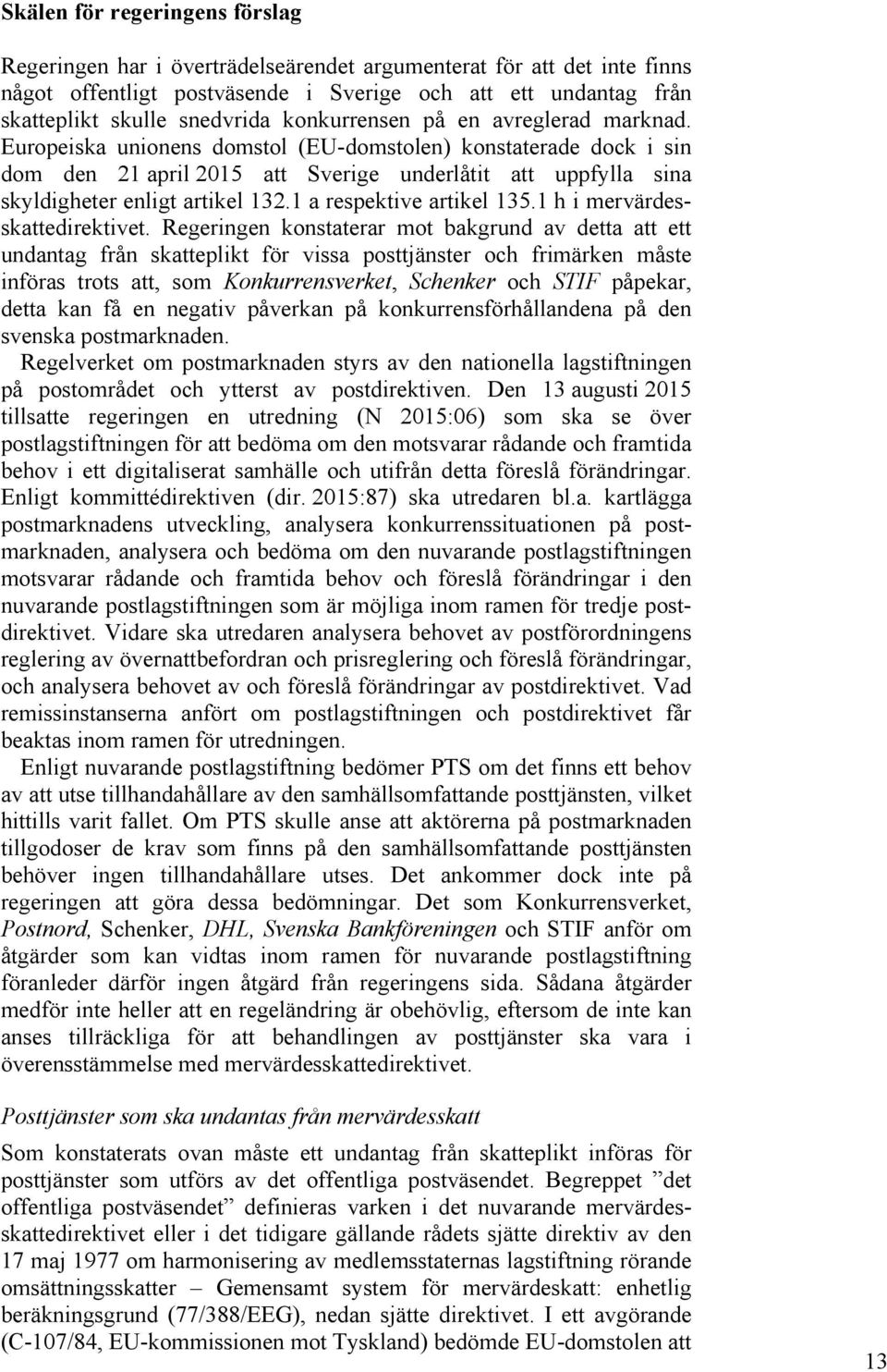 Europeiska unionens domstol (EU-domstolen) konstaterade dock i sin dom den 21 april 2015 att Sverige underlåtit att uppfylla sina skyldigheter enligt artikel 132.1 a respektive artikel 135.