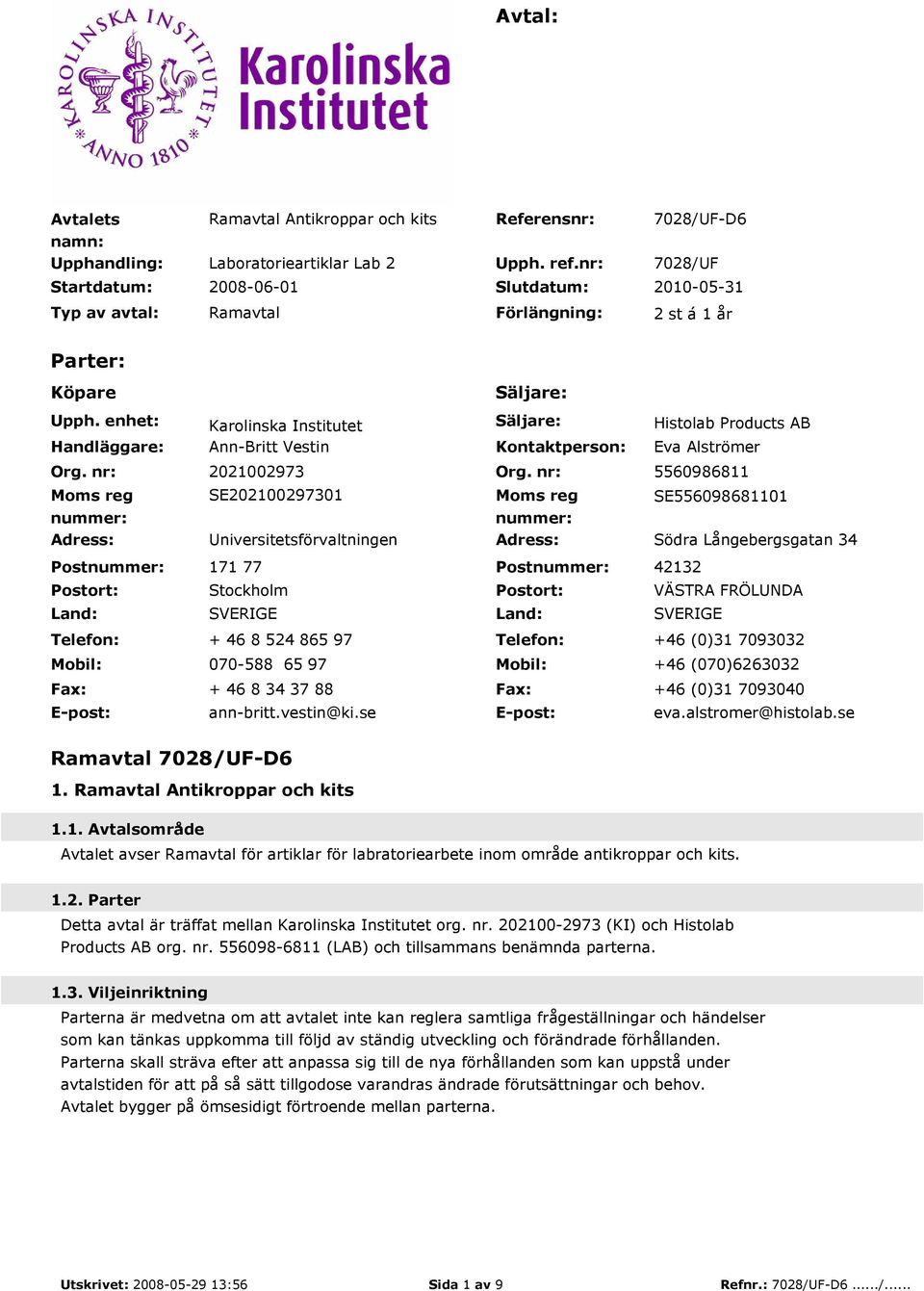 enhet: Karolinska Institutet Säljare: Histolab Products AB Handläggare: Org. nr: Moms reg nummer: Ann-Britt Vestin Kontaktperson: Eva Alströmer 2021002973 Org.